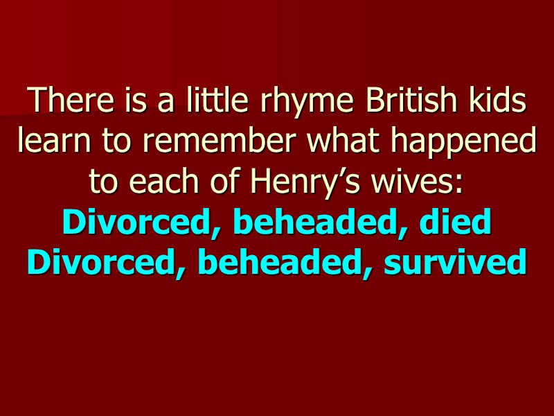 There is a little rhyme British kids learn to remember what happened to each